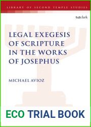 Legal Exegesis of Scripture in the Works of Josephus (The Library of Second Temple Studies, 97)