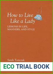 How To Live Like A Lady: Lessons in Life, Manners, and Style