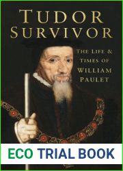 Tudor Survivor: The Life and Times of William Paulet