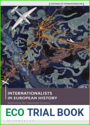Internationalists in European History: Rethinking the Twentieth Century (Histories of Internationalism)
