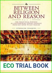 Between Religion and Reason (Part I): The Dialectical Position in Contemporary Jewish Thought from Rav Kook to Rav Shagar