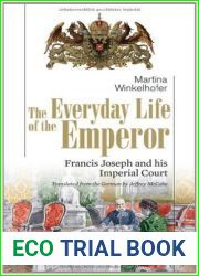 The Everyday Life of the Emperor: Francis Joseph and his Imperial Court