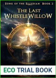 The Last Whistlewillow: An Epic Fantasy Adventure (Song of the Ellydian Book 2)