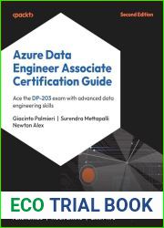 Azure Data Engineer Associate Certification Guide: Ace the DP-203 exam with advanced data engineering skills