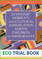 Economic Mobility and Cultural Assimilation among Children of Immigrants (The New Americans: Recent Immigration and American Society)