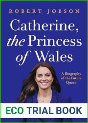 Catherine, the Princess of Wales: A Biography of the Future Queen