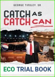 Catch As Catch Can: Building a Legacy by Finding Opportunity in Every Obstacle