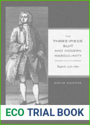 The Three-Piece Suit and Modern Masculinity: England, 1550-1850 (Studies on the History of Society and Culture) (Volume 47)