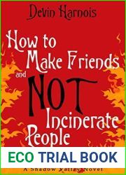 How To Make Friends And Not Incinerate People (Shadow Valley, #1)
