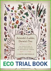Aristotle|s Ladder, Darwin|s Tree: The Evolution of Visual Metaphors for Biological Order by Archibald, J. David. (2014) Hardcover