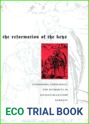 The Reformation of the Keys: Confession, Conscience, and Authority in Sixteenth-Century Germany
