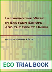 Imagining the West in Eastern Europe and the Soviet Union (Russian and East European Studies, 233)