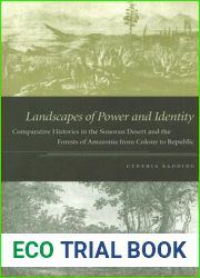 Landscapes of Power and Identity: Comparative Histories in the Sonoran Desert and the Forests of Amazonia from Colony to Republic