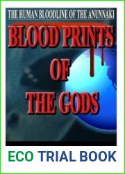 Blood Prints of the Gods: The Human Bloodline of the Anunnaki (REVISED)