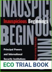 Inauspicious Beginnings: Principal Powers and International Security Institutions After the Cold War, 1989-1999