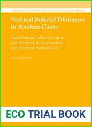 Vertical Judicial Dialogues in Asylum Cases: Standards on Judicial Scrutiny and Evidence in International and European Asylum Law (Immigration and Asylum Law and Policy in Europe, 36)