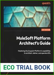 MuleSoft Platform Architect|s Guide: A practical guide to using Anypoint Platform|s capabilities to architect, deliver, and operate APIs