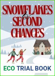 Snowflakes and Second Chances: A Clean and Wholesome Christmas Short Story (Snowflake Village Christmas Shorts Book 1)