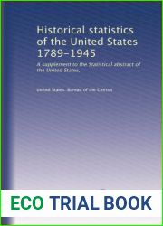 Historical statistics of the United States 1789-1945: A supplement to the Statistical abstract of the United States,