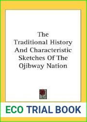 The Traditional History and Characteristic Sketches of the Ojibway Nation