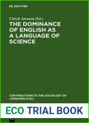 The Dominance of English as a Language of Science: Effects on Other Languages and Language Communities (Contributions to the Sociology of Language [CSL], 84)