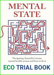 Mental State: The insanity of Australia|s mental health system - and how to fix it