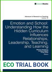 Emotion and School: Understanding How the Hidden Curriculum Influences Relationships, Leadership, Teaching, and Learning (Advances in Research on Teaching, 18)