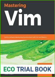 Mastering Vim: Build a software development environment with Vim and Neovim