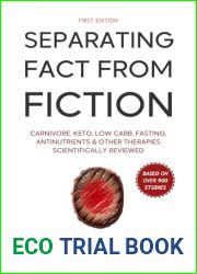 Separating Fact From Fiction: Carnivore, Keto, Low Carb, Fasting, Antinutrients and Other Therapies Scientifically Reviewed