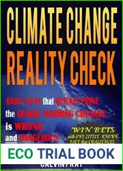 Climate Change Reality Check: Basic Facts that Quickly Prove the Climate Change Crusade is Wrong and Dangerous