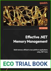 Effective .NET Memory Management: Build memory-efficient cross-platform applications using .NET Core
