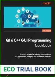 Qt 6 C++ GUI Programming Cookbook: Practical recipes for building cross-platform GUI applications, widgets, and animations with Qt 6