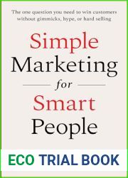 Simple Marketing For Smart People: The One Question You Need to Win Customers without Gimmicks, Hype, or Hard Selling