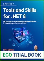 Tools and Skills for .NET 8: Get the career you want with good practices and patterns to design, debug, and test your solutions