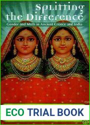 Splitting the Difference: Gender and Myth in Ancient Greece and India (Jordan Lectures in Comparative Religion)