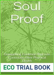 Soul Proof: Compelling Evidence That Life Continues After Physical Death