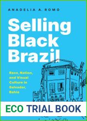 Selling Black Brazil: Race, Nation, and Visual Culture in Salvador, Bahia