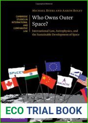 Who Owns Outer Space?: International Law, Astrophysics, and the Sustainable Development of Space (Cambridge Studies in International and Comparative Law, Series Number 176)