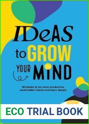 Ideas to Grow Your Mind: Mindsets to be more Productive, Build Better Habits and Learn Deeply