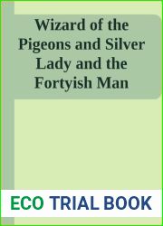 Wizard of the Pigeons and Silver Lady and the Fortyish Man