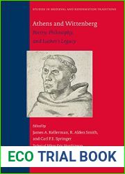 Athens and Wittenberg: Poetry, Philosophy, and Luther|s Legacy (Studies in Medieval and Reformation Traditions, 234)