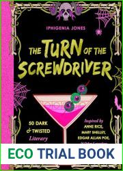 The Turn of the Screwdriver: 50 Dark and Twisted Literary Cocktails Inspired by Anne Rice, Mary Shelley, Edgar Allan Poe, and Other Legendary Gothic Authors!