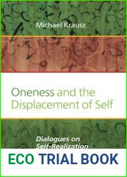 Oneness and the Displacement of Self: Dialogues on Self-realization (Value Inquiry Book, 258)