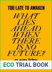Too Late to Awaken What Lies Ahead When There Is No Future?