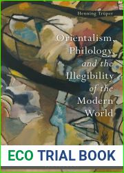 Orientalism, Philology, and the Illegibility of the Modern World (Europe|s Legacy in the Modern World)