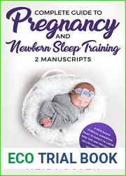 Complete Guide to Pregnancy and Newborn Sleep Training: 2 Manuscripts - A New Mom|s Survival Handbook, What to Expect in Labor, Wise Tips and Tricks for No Cry Nights and a Happy Baby