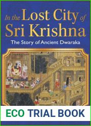 In the Lost City of Sri Krishna: The Story of Ancient Dwaraka