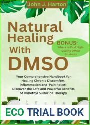 Natural Healing With DMSO: Your Comprehensive Handbook for Healing Chronic Discomfort, inflammation and Pain Relief: Discover the Safe and Powerful Benefits of Dimethyl Sulfoxide Therapy