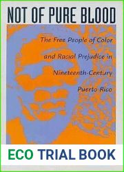 Not of Pure Blood: The Free People of Color and Racial Prejudice in Nineteenth-Century Puerto Rico