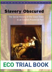 Slavery Obscured: The Social History of the Slave Trade in an English Provincial Port (Black Atlantic)